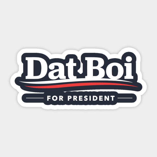 Dat Boi For President T-Shirt Sticker by dumbshirts